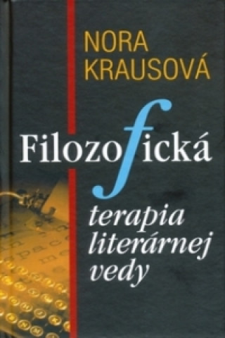 Kniha Filozofická terapia literárnej vedy Nora Krausová