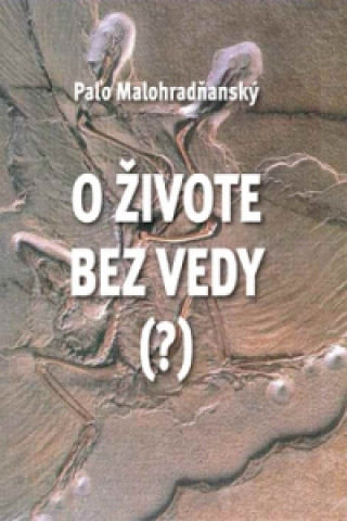 Kniha O živote bez vedy (?) Paľo Malohradňanský