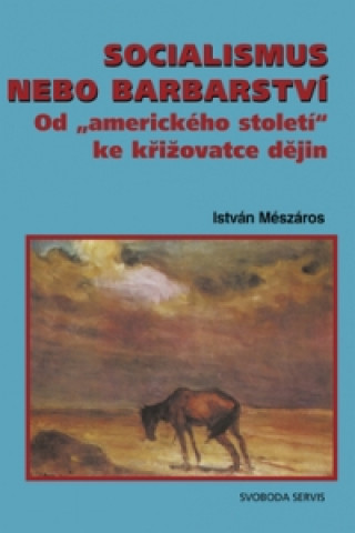 Kniha Socialismus nebo barbarství István Mészáros