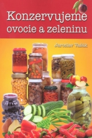 Kniha Konzervujeme ovocie a zeleninu Jaroslav Vašák