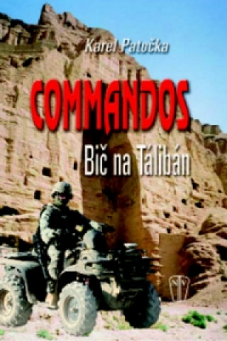 Könyv Commandos Bič na Tálibán Karel Patočka