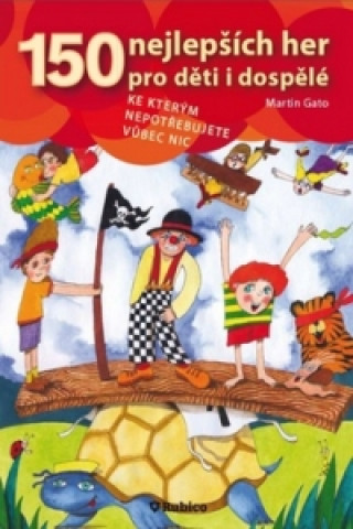 Kniha 150 nejlepších her pro děti i dospělé Martin Gato