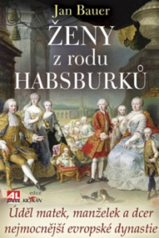 Książka Ženy z rodu Habsburků Jan Bauer