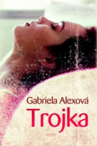 Könyv Trojka Gabriela Alexová