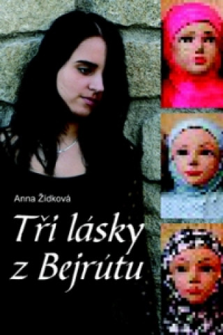 Книга Tři lásky z Bejrútu Anna Žídková