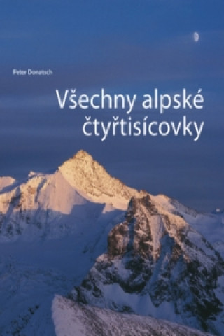 Книга Všechny alpské čtyřtisícovky Peter Donatsch
