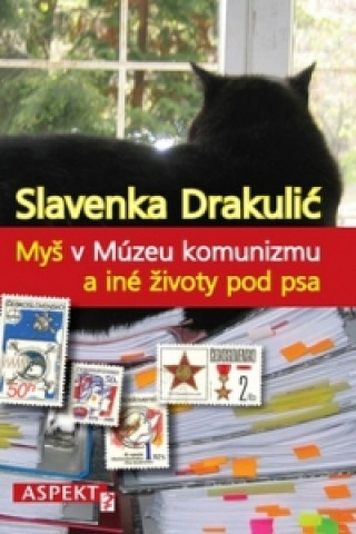 Könyv Myš v Múzeu komunizmu a iné životy pod psa Slavenka Drakulić