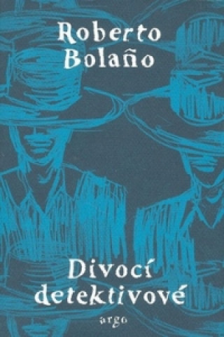 Książka Divocí detektivové Roberto Bolaňo