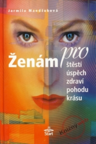 Knjiga Ženám pro štěstí, úspěch, zdraví, pohodu, krásu Jarmila Mandžuková