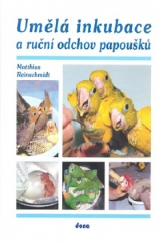 Книга Umělá inkubace a ruční odchov papoušků Matthias Reinschmidt
