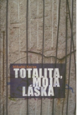 Kniha Totalita, moja láska Mikuláš Kočan