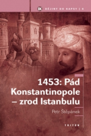 Kniha 1453: Pád Konstantinopole zrod Istanbulu Petr Štěpánek