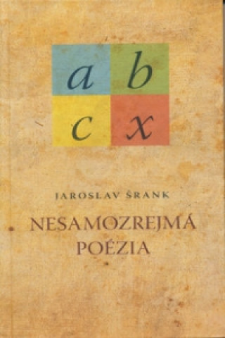 Carte Nesamozrejmá poézia Jaroslav Šrank