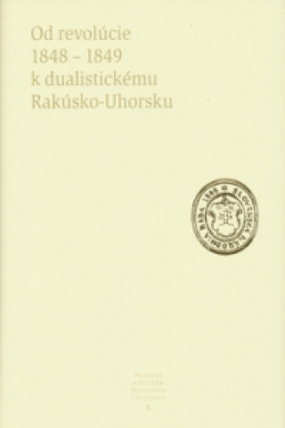 Könyv Od revolúcie 1848 - 1849 k dualistickému Rakúsko-Uhorsku collegium
