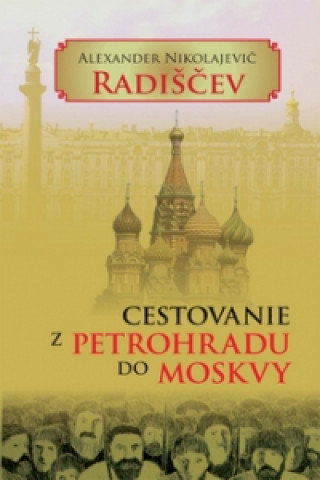 Könyv Cestovanie z Petrohradu do Moskvy Alexander Nikolajevi Radiščev