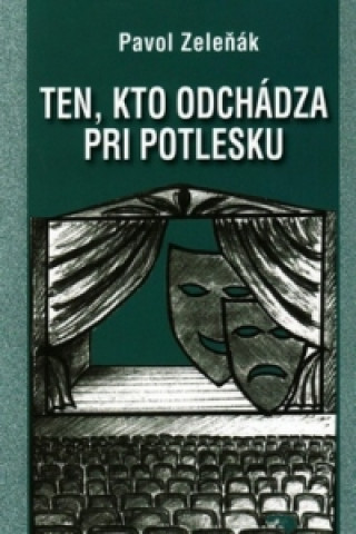 Книга Ten, kto odchádza pri potlesku Pavol Zeleňák