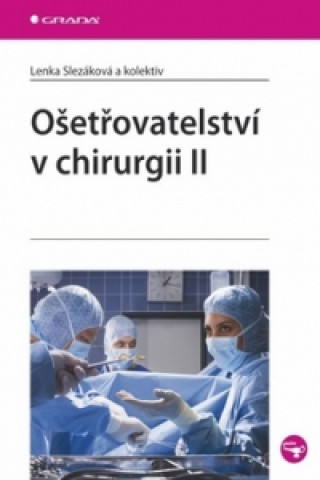 Carte Ošetřovatelství v chirurgii II. Lenka Slezáková