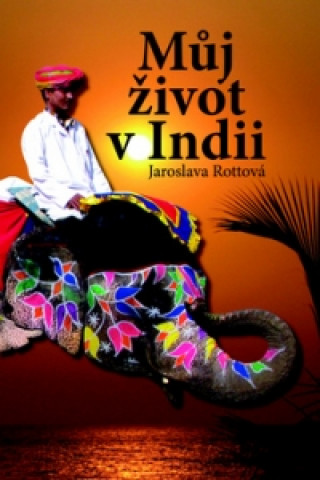 Kniha Můj život v Indii Jaroslava Rottová