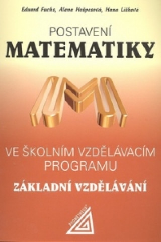 Könyv Postavení matematiky ve školním vzdělávacím programu Základní vzdělávání Eduard Fuchs
