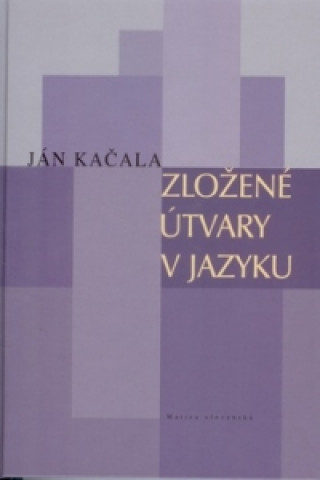 Книга Zložené útvary v jazyku Ján Kačala