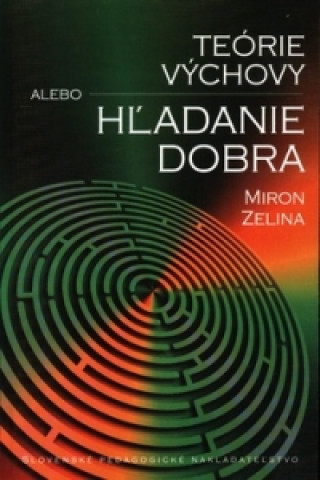 Book Teórie výchovy alebo hľadanie dobra Miron Zelina