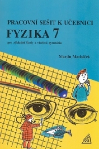 Kniha Pracovní sešit k učeb.Fyzika 7 Martin Macháček