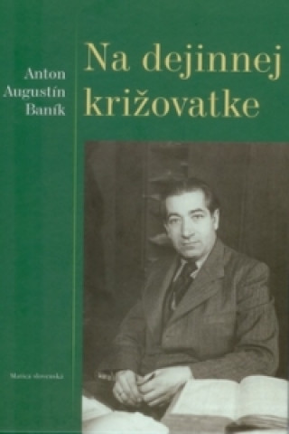 Kniha Na dejinnej križovatke Anton Augustín Baník