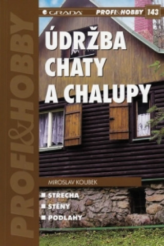 Könyv Údržba chaty a chalupy Miroslav Koubek