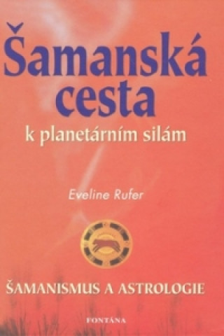 Książka Šamanská cesta k planetárním silám Eveline Rufer