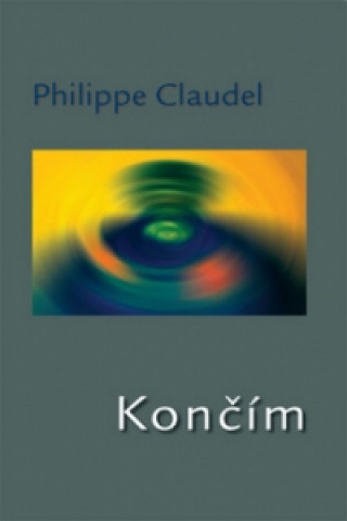Kniha Končím Philippe Claudel