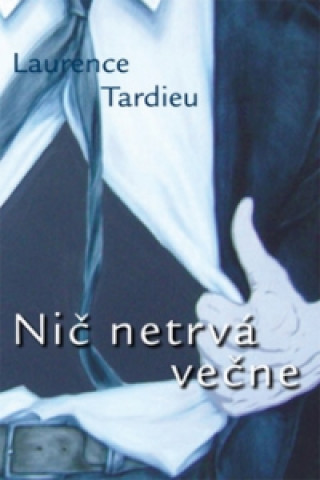 Kniha Nič netrvá večne Laurence Tardieu