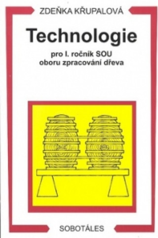 Kniha Technologie pro 1. ročník SOU oboru zpracování dřeva Zdeňka Křupalová