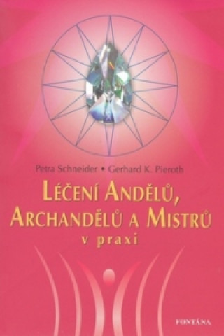 Книга Léčení Andělů, Archandělů a Mistrů v praxi Petra Schneider