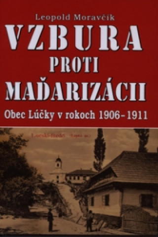 Book Vzbura proti maďarizácii Leopold Moravčík
