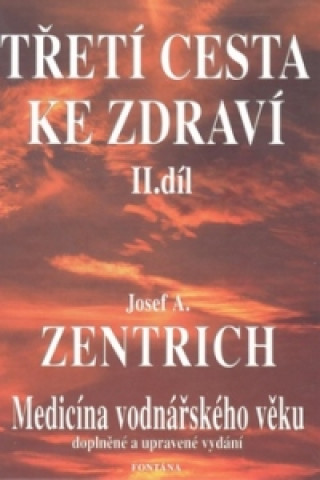 Книга Třetí cesta ke zdraví II.díl Josef Antonín Zentrich