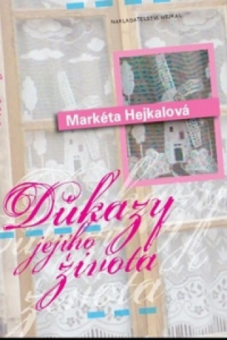 Kniha Důkazy jejího života Markéta Hejkalová