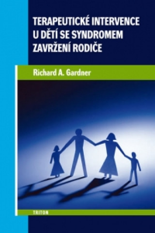 Könyv Terapeutické intervence u dětí se syndromem zavržení rodiče Richard A. Gardner