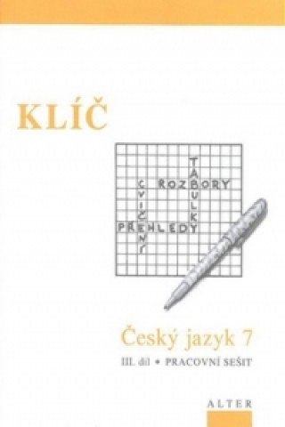 Carte Klíč Český jazyk 7 III. díl Pracovní sešit Miroslava Horáčková