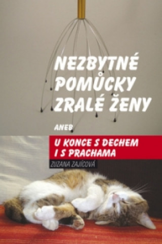Kniha Nezbytné pomůcky zralé ženy aneb u konce s dechem i s prachama Zuzana Zajícová
