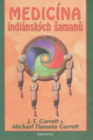 Knjiga Medicína indiánských šamanů J. T. Garrett