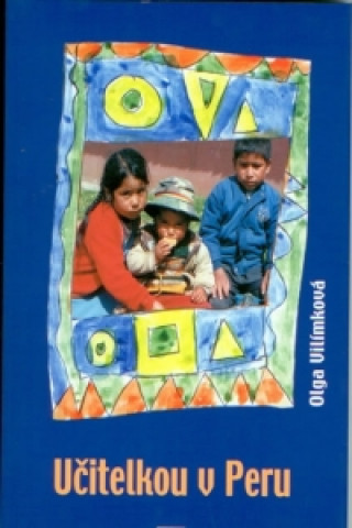 Kniha Učitelkou v Peru Olga Vilímková