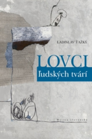 Книга Lovci ľudských tvári Ťažký Ladislav