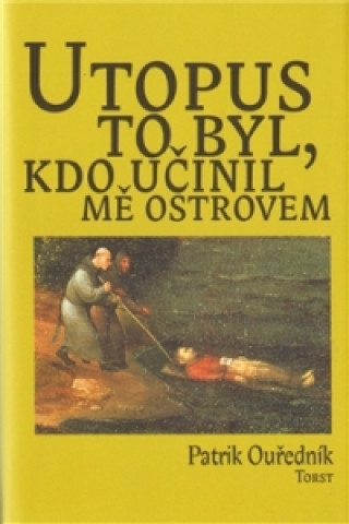 Book Utopus to byl, kdo učinil mě ostrovem Patrik Ourednik