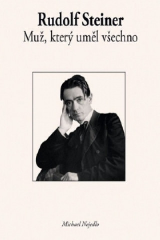 Kniha Rudolf Steiner Muž, který uměl všechno Rudolf Steiner