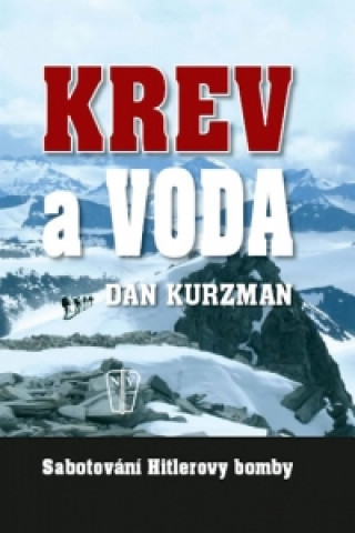 Kniha Krev a voda Sabotování Hitlerovy bomby Dan Kurzman