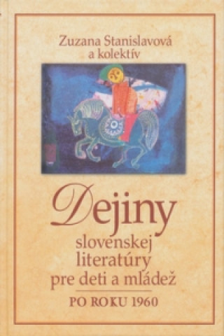 Könyv Dejiny slovenskej literatúry pre deti a mládež po roku 1960 Zuzana Stanislavová