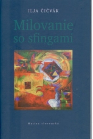 Kniha Milovanie so sfingami Ilja Čičvák