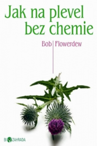 Carte Jak na plevel bez chemie Bob Flowerdew
