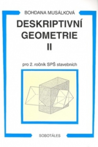 Könyv Deskriptivní geometrie II pro 2. ročník SPŠ stavebních Bohdana Musálková
