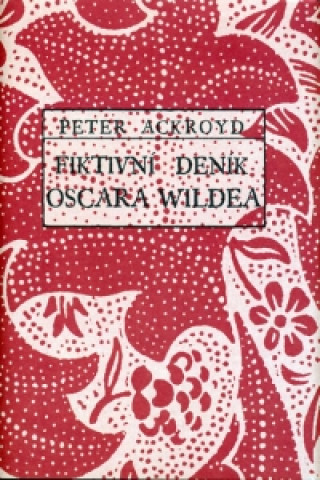 Kniha Fiktivní deník Oscara Wildea Peter Ackroyd